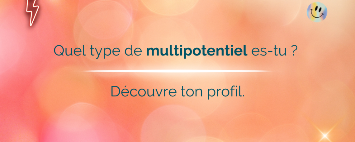Quel type de multipotentiel es-tu ? Le test pour découvrir ton profil!