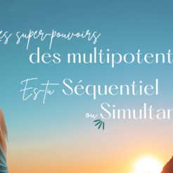 Les super-pouvoirs des multipotentiels : Es-tu séquentiel ou simultané ?