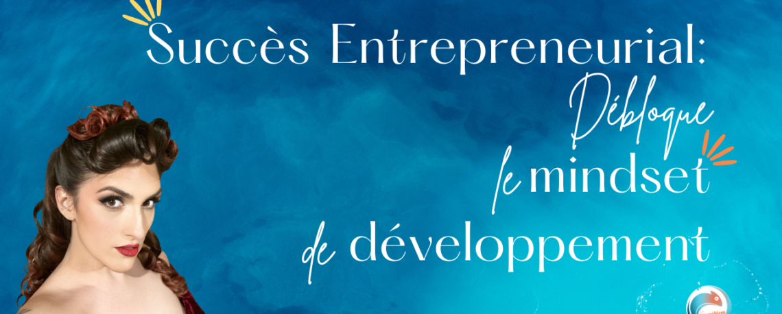 Succès entrepreneurial : Débloquer le mindset de développement.