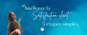 Améliorer la satisfaction client en 5 étapes vraiment simples