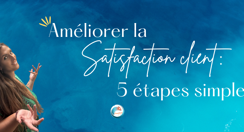 Améliorer la satisfaction client en 5 étapes vraiment simples